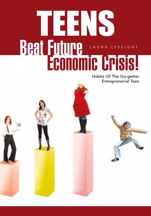 Teens- Beat Future Economic Crisis!: Habits of the Go-Getter Entreprenerial Teen