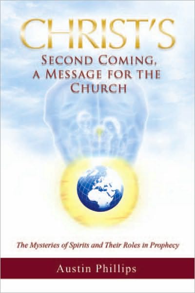 Christ Second Coming, a Message for the Church: The Mysteries of Spirits and Their Roles in Prophecy