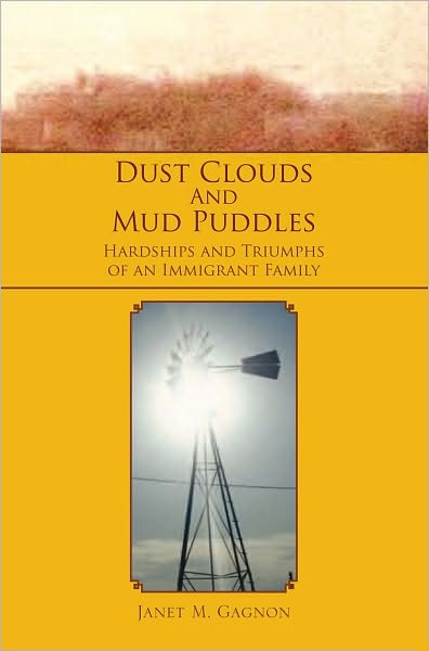 Dust Clouds And Mud Puddles: Hardships and Triumphs of an Immigrant Family