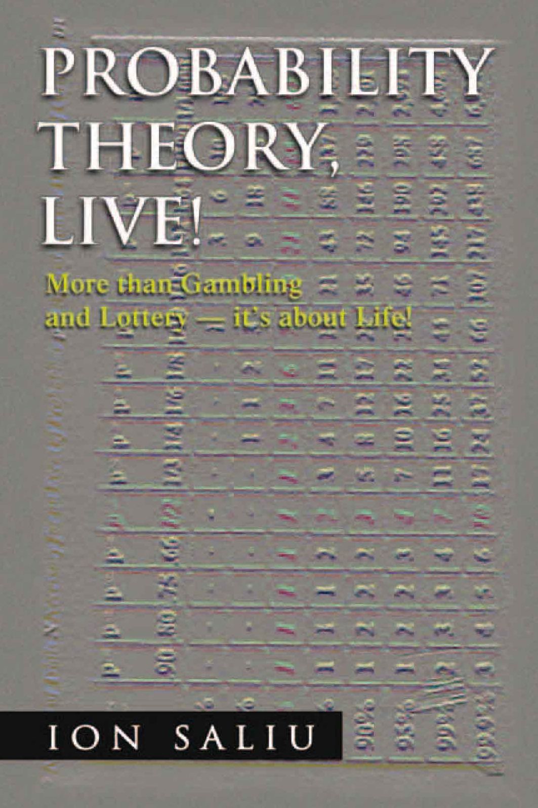 Probability Theory, Live!: More than Gambling and Lottery - it's about Life!
