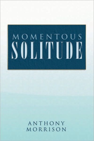 Momentous Solitude