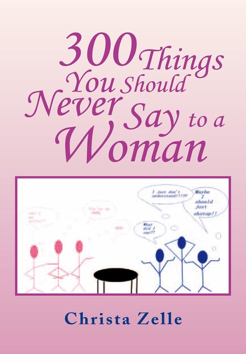300 THINGS YOU SHOULD NEVER SAY TO A WOMAN