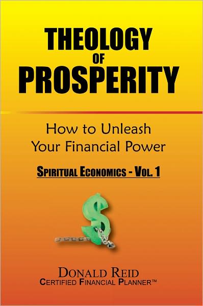 Theology of Prosperity: How to Unleash Your Financial Power: Spiritual Economics - Vol. 1