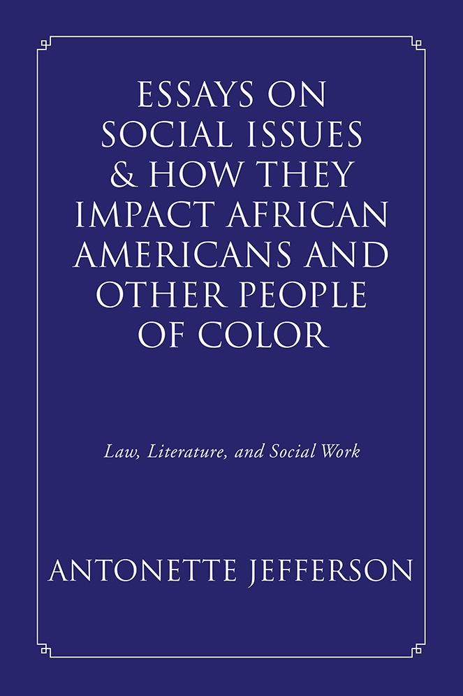 Essays on Social Issues & How They Impact African Americans and Other People of Color: Law, Literature, and Social Work