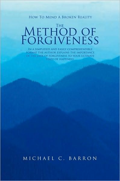 The Method of Forgiveness: How to mend a broken reality
