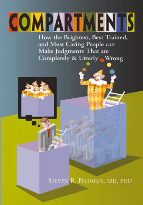 Compartments: How the Brightest, Best Trained, and Most Caring People Can Make Judgments That are Completely and Utterly Wrong