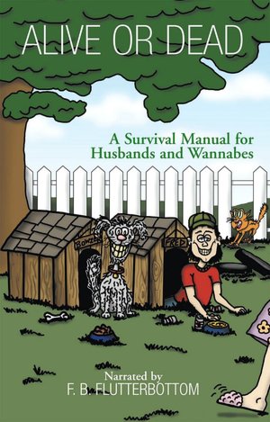 Alive or Dead: A Survival Manual for Husbands and Wannabes