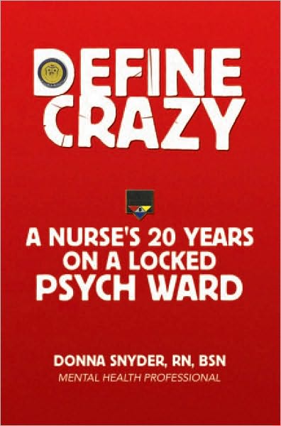 Define Crazy: A Nurse's 20 Years On A Locked Psych Ward