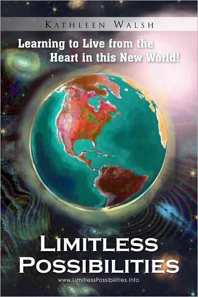 Limitless Possibilities: Learning to Live from the Heart in this New World!