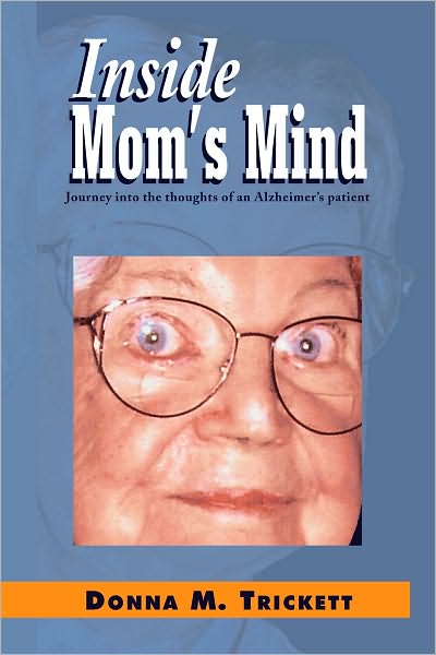 Inside Mom's Mind: Journey into the Mind of an Alzheimer's Patient