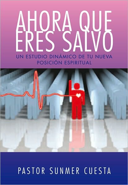 AHORA QUE ERES SALVO: Un estudio dinámico de tu nueva posición espiritual