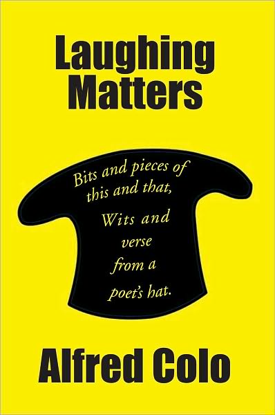 Laughing Matters: Bits and pieces of this and that, Wits and verse from a poet's hat.