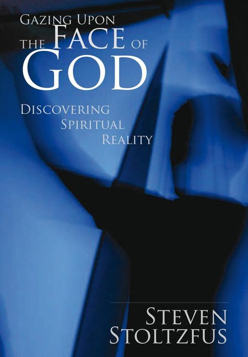 Gazing Upon the Face of God: Discovering Spiritual Reality