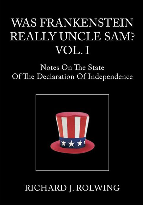 Was Frankenstein Really Uncle Sam? Vol.I: Notes On The State Of The Declaration