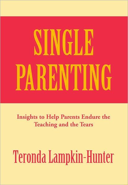 Single Parenting: Insights to Help Parents Endure the Teaching and the Tears