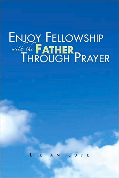 ENJOY FELLOWSHIP WITH THE FATHER THROUGH PRAYER