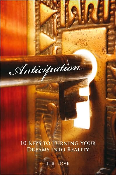 Anticipation: 10 Keys to Turning Your Dreams into Reality