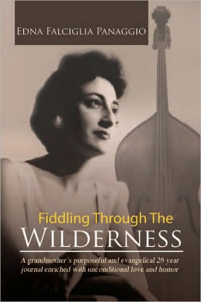 Fiddling Through The Wilderness: A grandmother's purposeful and evangelical 28 year journal enriched with unconditional love and humor.