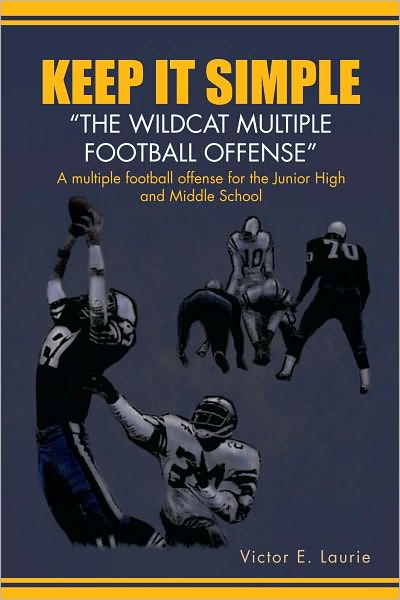 Keep It Simple"The Wildcat Multiple Football Offense"