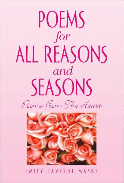 Poems for All Reasons and Seasons: Poems From The Heart