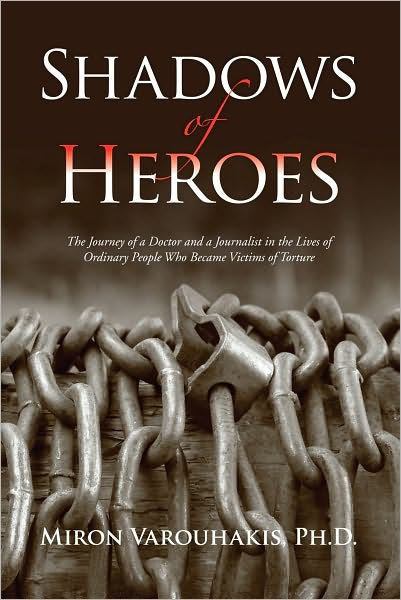 Shadows of Heroes: The Journey of a Doctor and a Journalist in the Lives of Ordinary People Who Became Victims of Torture