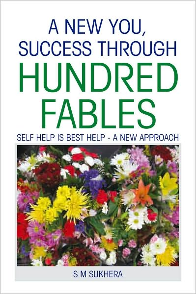 A New You, Success Through Hundred Fables: Self Help Is Best Help - A New Approach