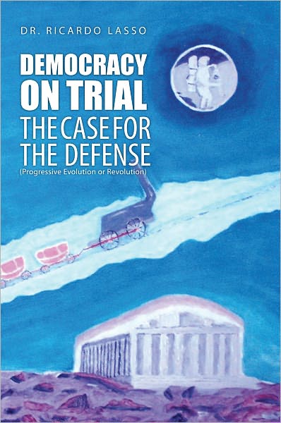 DEMOCRACY ON TRIAL: THE CASE FOR THE DEFENSE(Progressive Evolution or Revolution)