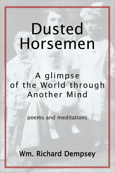 Dusted Horsemen: A Glimpse of the World through Another Mind; Poems & Meditations