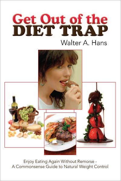 Get Out of the Diet Trap: Enjoy Eating Again Without Remorse - A Commonsense Guide to Natural Weight Control