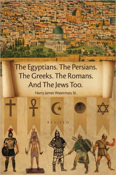 The Egyptians. The Persians. The Greeks. The Romans. And The Jews Too.: Revised