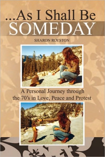 ...As I Shall Be Someday: A Personal Journey through the 70's in Love, Peace and Protest