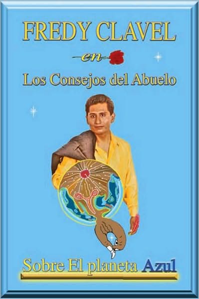 FREDY CLAVEL en Los Consejos del Abuelo Sobre El planeta Azul: Sobre El planeta Azul