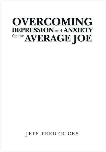 Overcoming Depression and Anxiety for the Average Joe