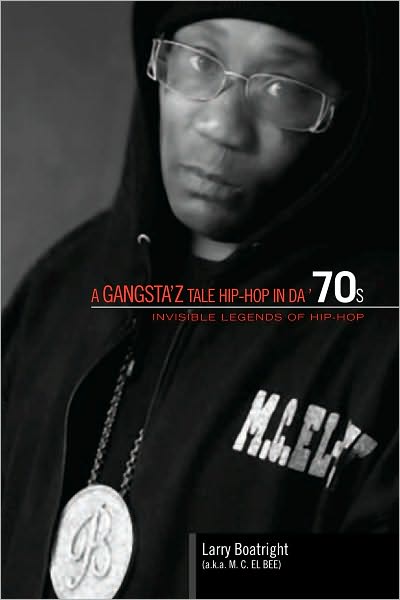 A Gangsta'z Tale Hip-Hop In Da '70s: Invisible Legends of Hip-Hop