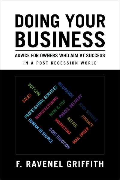 Doing Your Business: Advice for Owners Who Aim at Success in a post recession world