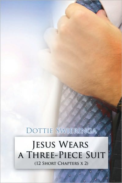 Jesus Wears A Three-Piece Suit: Only 12 Short Chapters x 2