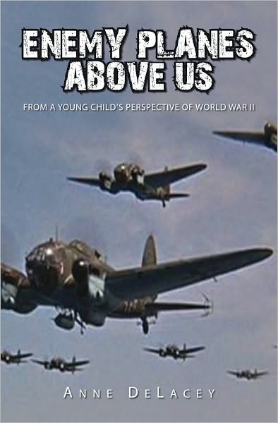 Enemy Planes Above Us: From a Young Child's Perspective of World War II
