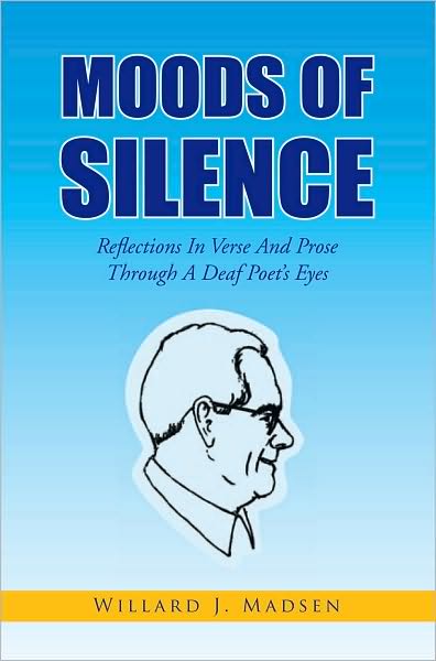 Moods of Silence: Reflections in Verse and Prose Through a Deaf Poet's Eyes