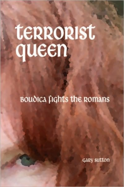 Terrorist Queen: Boudica Fights the Romans