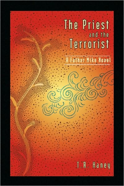 THE PRIEST AND THE TERRORIST: A FATHER MIKE NOVEL