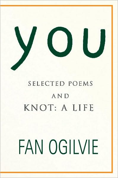 You: SELECTED POEMS AND KNOT: A LIFE