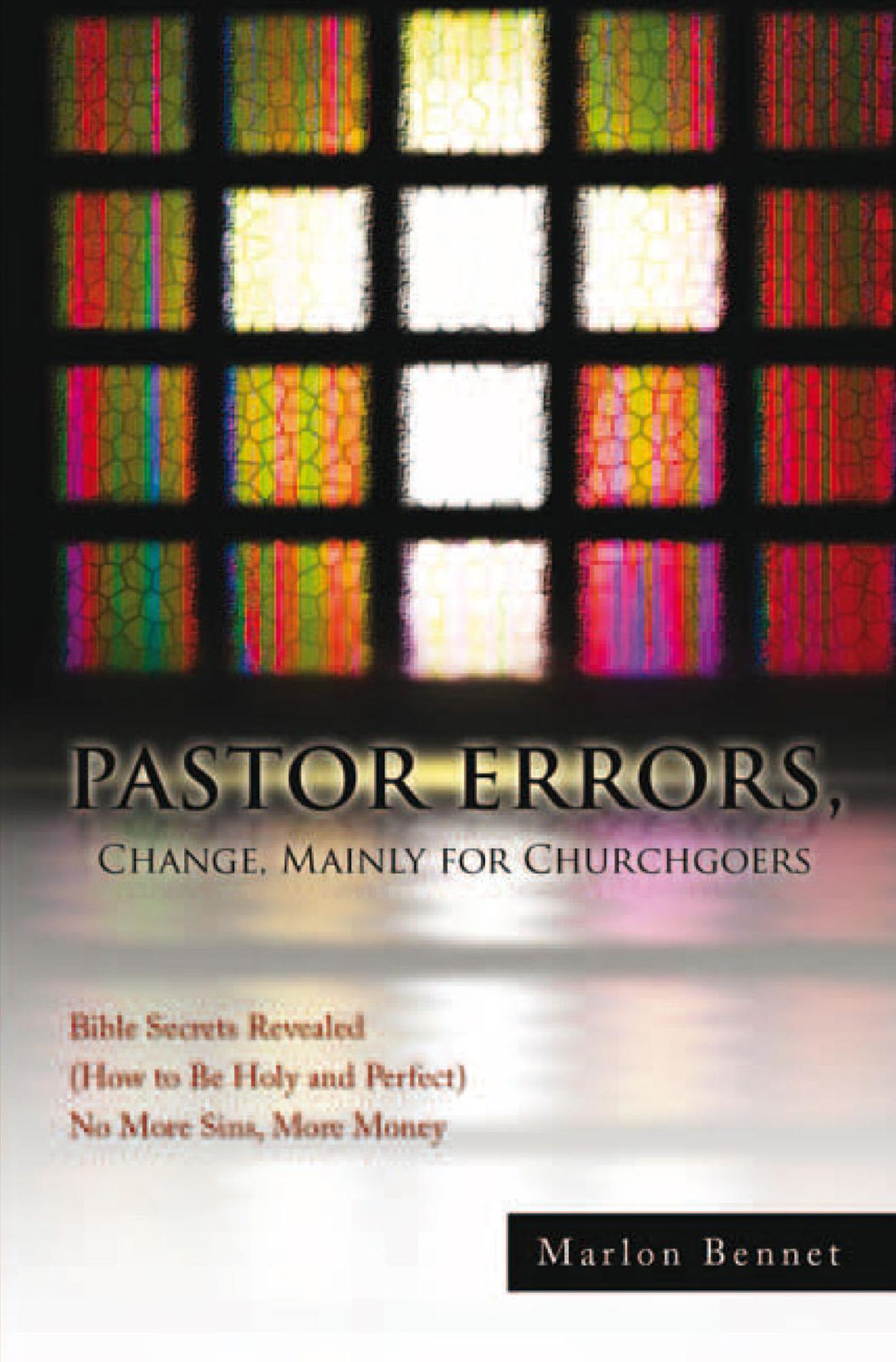 PASTOR ERRORS, Change, Mainly for Churchgoers: Bible Secrets Revealed (How to Be Holy and Perfect) No More Sins, More Money