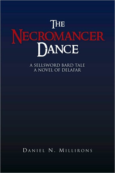 The Necromancer Dance: A Sellsword Bard Tale A Novel of Delafar