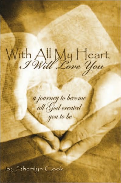 With All My Heart, I Will Love You: A journey to become all God created you to be.