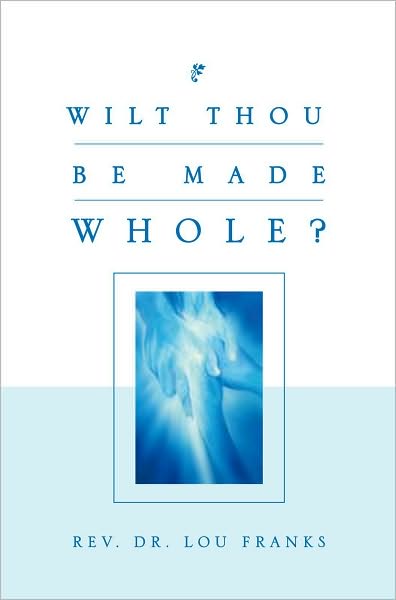 WILT THOU BE MADE WHOLE?