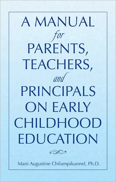A MANUAL FOR PARENTS, TEACHERS, AND PRINCIPALS ON EARLY CHILDHOOD EDUCATION