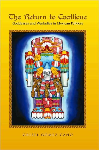 The Return to Coatlicue: Goddesses and Warladies in Mexican Folklore
