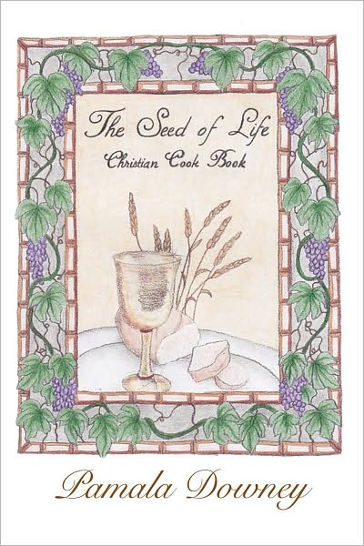The Seed of Life: Christian Cook Book: Christian Cook Book