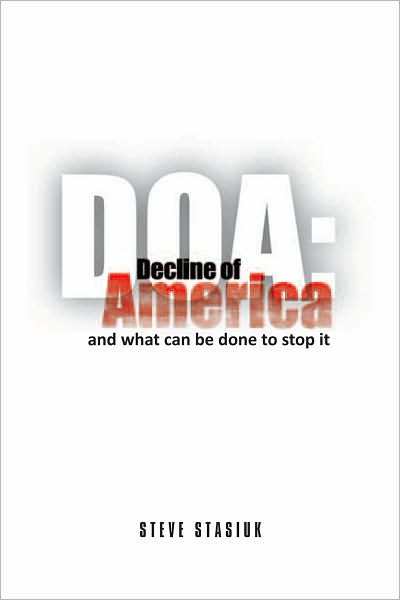 DOA: Decline of America: and what can be done to stop it