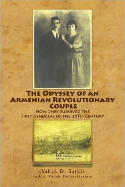 The Odyssey of an Armenian Revolutionary Couple: How They Survived theFirst Genocide of the 20TH Century
